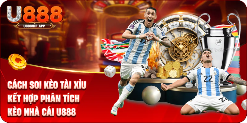 Cách soi kèo tài xỉu kết hợp phân tích kèo nhà cái U888